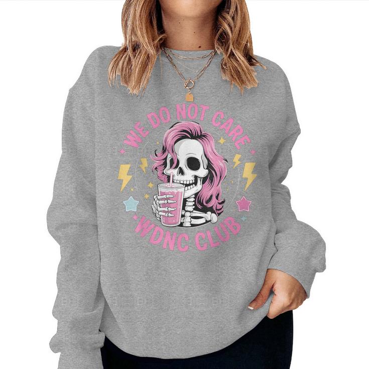 We Do Not Care Wdnc Club Girls Coffee Skeleton Wdnc Women Sweatshirt